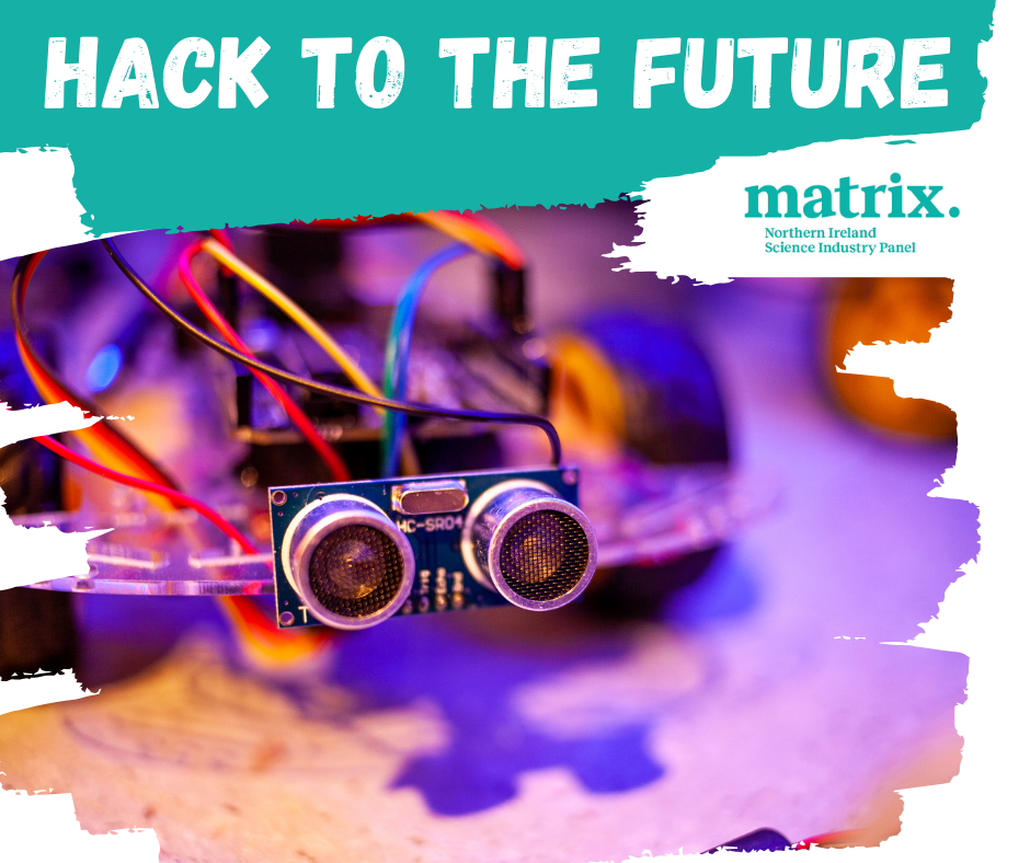 Hack to the Future, Matrix NI, NI Science Festival 2026